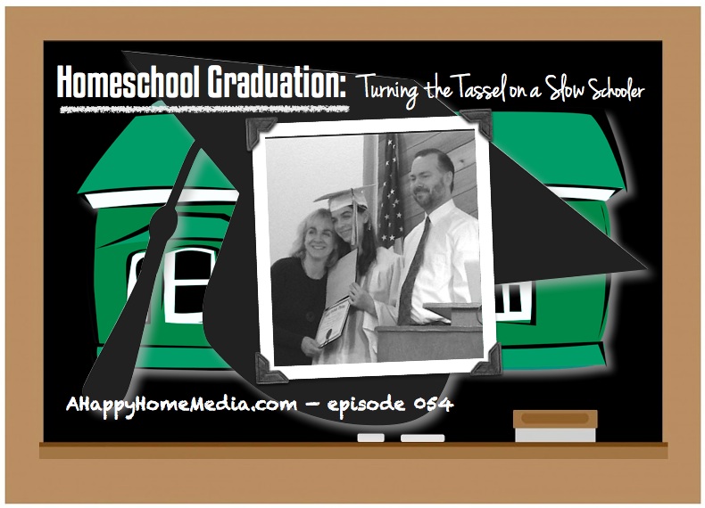 Happy Home Podcast 054 - home school graduation